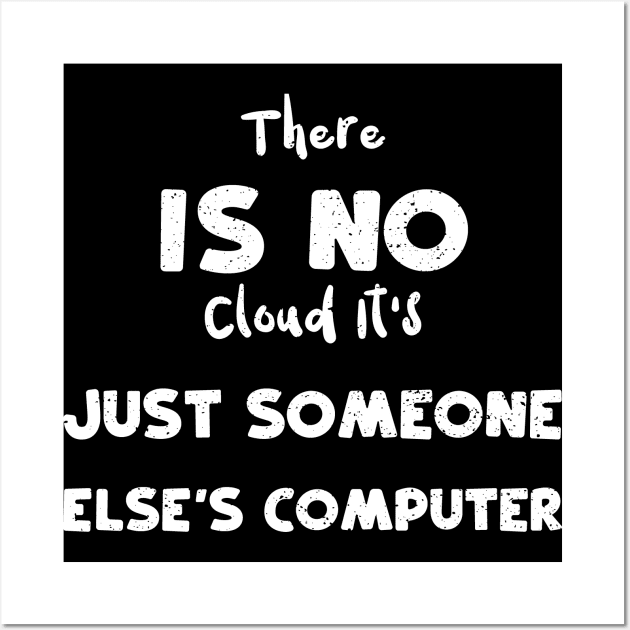 There Is No Cloud It's Just Someone Else's Computer Wall Art by Designs By Jnk5